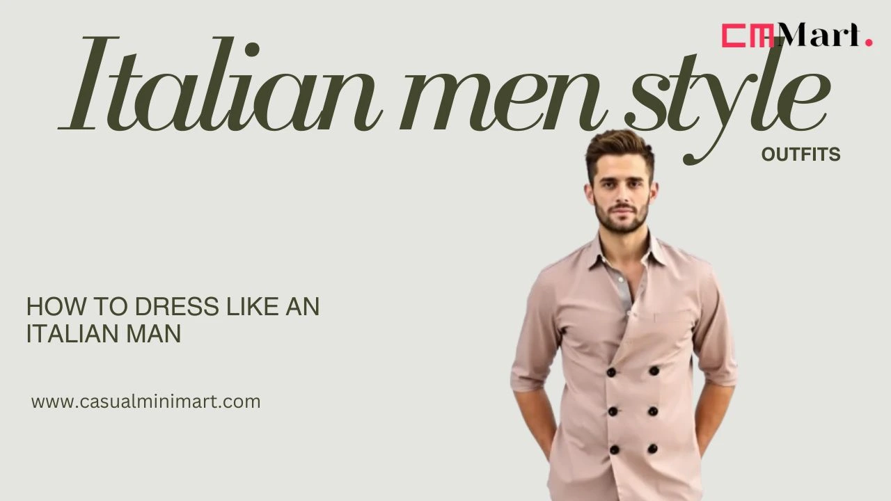 How to Dress Like an Italian Man: The Ultimate Guide