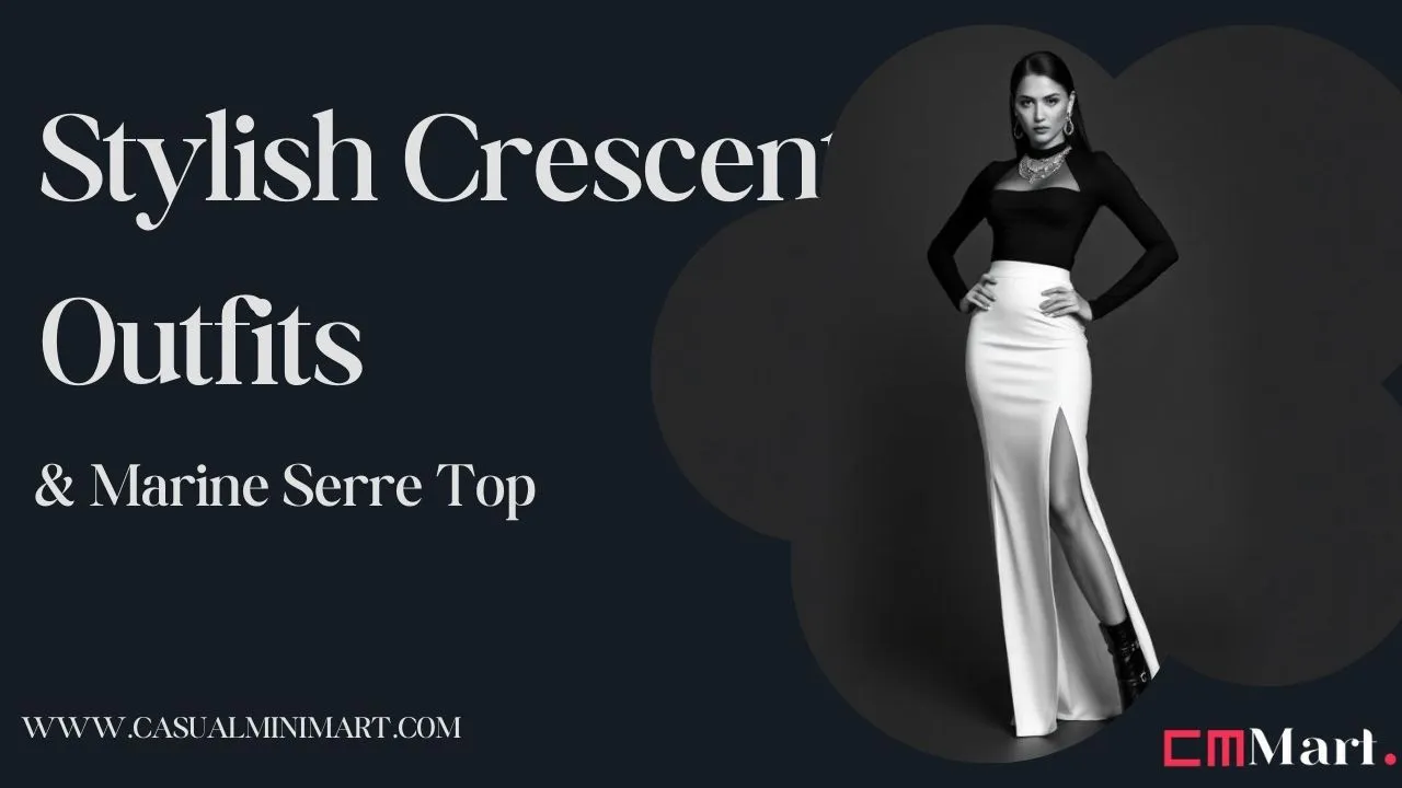 Crescent Outfits: A Trendy Fashion Must-Have for Women