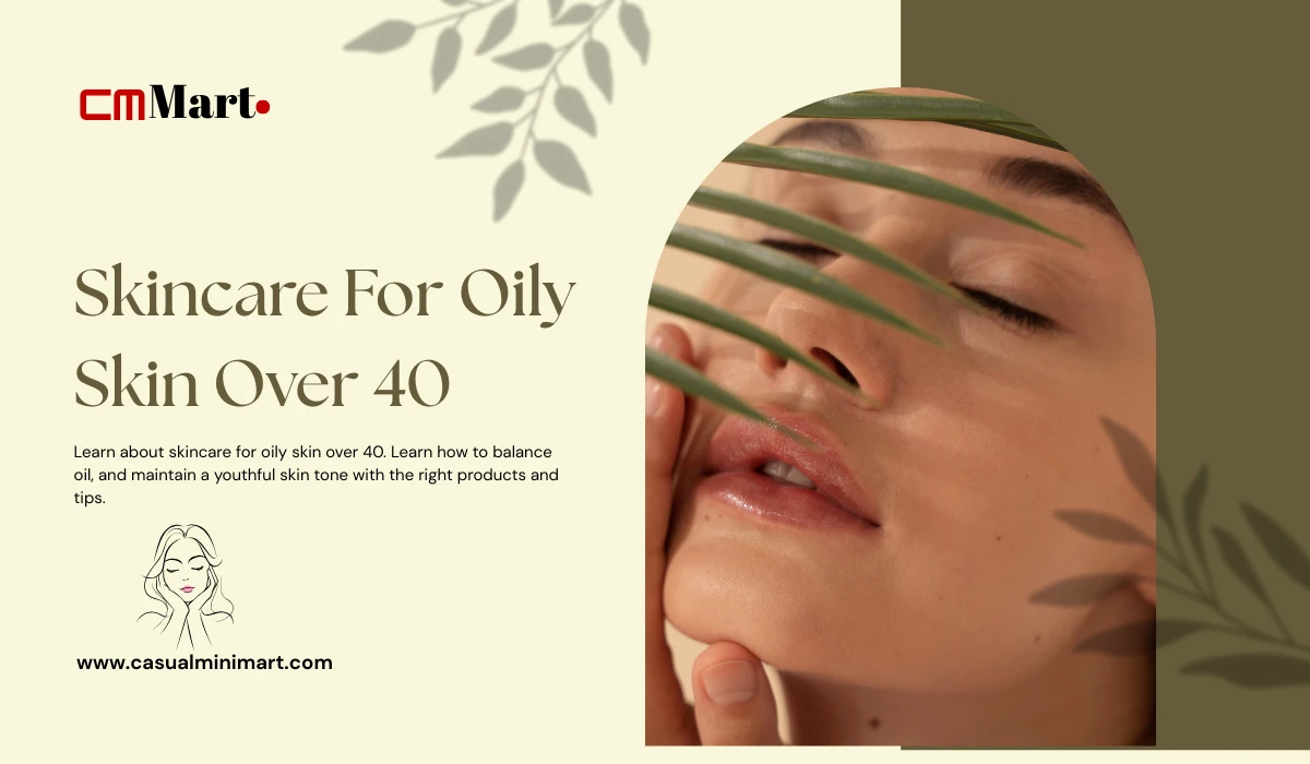 Best Skincare for Oily Skin Over 40: Expert Tips for Best Skincare for Oily Skin Over 40: Expert Tips for